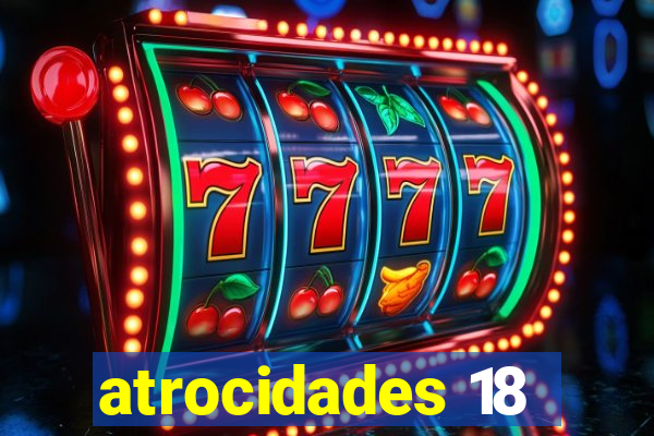 atrocidades 18